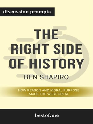 cover image of Summary--"The Right Side of History--How Reason and Moral Purpose Made the West Great" by Ben Shapiro | Discussion Prompts